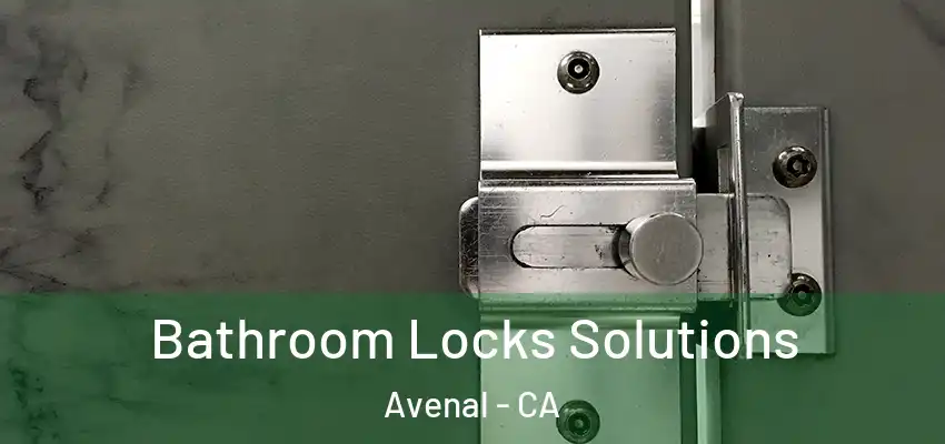 Bathroom Locks Solutions Avenal - CA