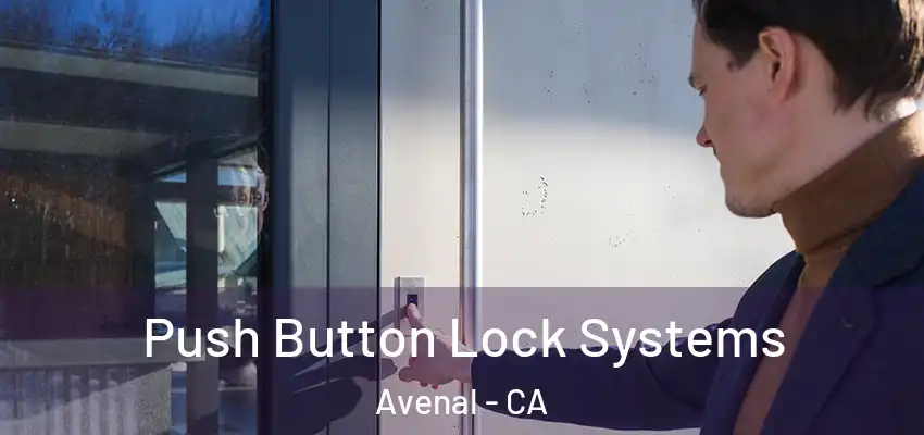  Push Button Lock Systems Avenal - CA
